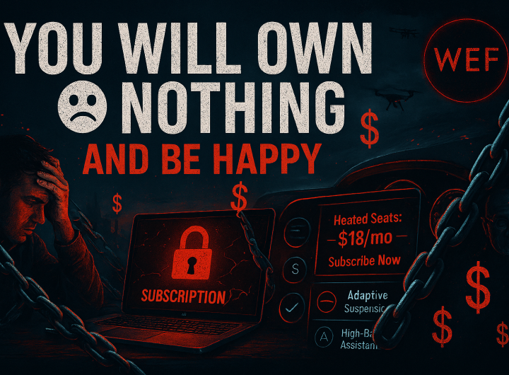 “You’ll Own Nothing and Be Happy”: Welcome To The Subscription Nightmare They’ve Been Planning All Along